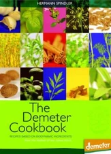 The Demeter Cookbook: Recipes Based on Biodynamic Ingredients from the Kitchen