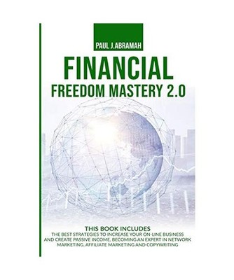 Financial Freedom Mastery 2.0: The Best Strategies to Increase Your On-Line Busi