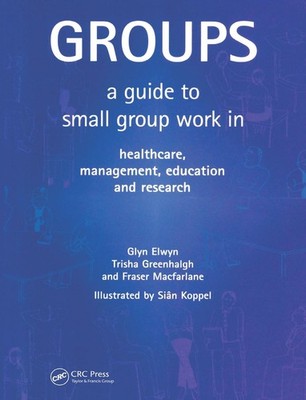 Groups: A Guide to Small Group Work in Healthcare, Management, Education and Res