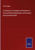 Alfred Wrigley | A Collection Of Examples And Problems In Pure And Mixed...