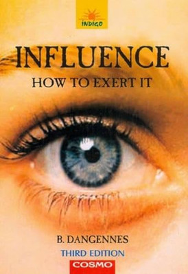 Influence: How to Exert It -  NEW B. Dangennes 2008