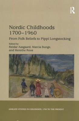 Nordic Childhoods 1700-1960 : From Folk Beliefs to Pippi Longstocking, Paperb...