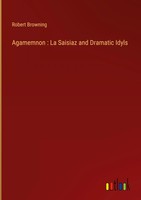 Robert Browning | Agamemnon : La Saisiaz And Dramatic Idyls | Buch | Englisch