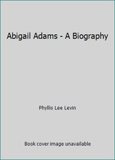 Abigail Adams - A Biography by Phyllis Lee Levin