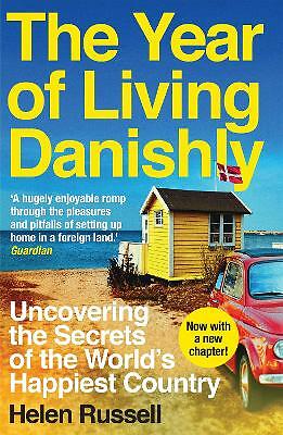 The Year of Living Danishly: Uncovering the Secrets of the World's Happiest...