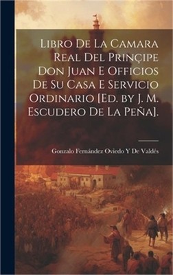 Libro De La Camara Real Del Prin�ipe Don Juan E Officios De Su Casa E Servicio O