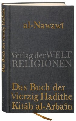 Das Buch der Vierzig Hadithe Kitab al-Arba'in. Mit dem Kommentar von Ibn Daqi...