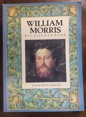 William Morris : His Life and Work by Stephen Coote (1995, Hardcover)
