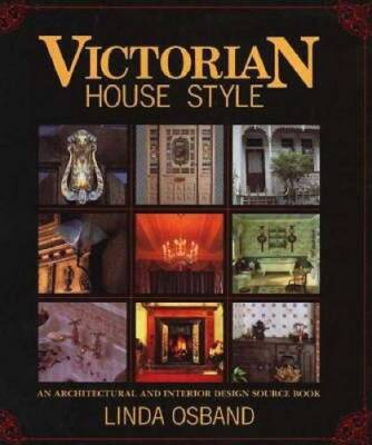 Victorian House Style: An Architectural and Interior Design Sourcebook - GOOD