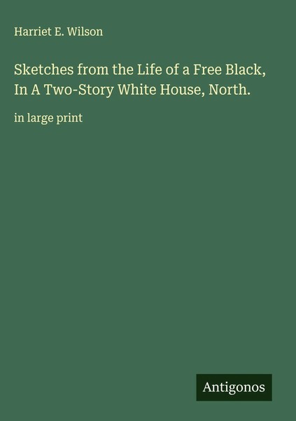 Harriet E. Wilson | Sketches From The Life Of A Free Black, In A Two-Story...-image