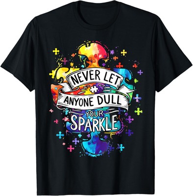 Autism Awareness Never Let Anyone Dull Sparkle Unisex T-Shirt