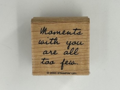 Moments with you are All too few Small Wood Mount Rubber Stamp Craft Card