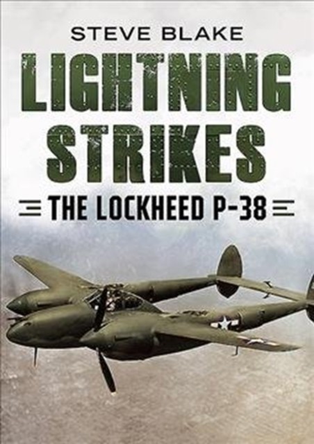 Lightning Strikes The Lockheed P-38 by Steve Blake (Hardback Book)