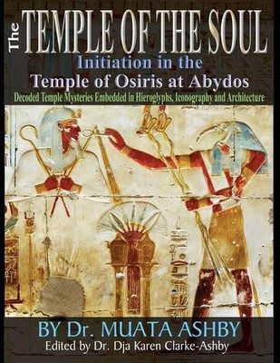 Temple of the Soul Initiation Philosophy in the Temple of Osiris at Abydos Ashby