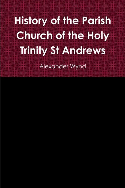 Alexander Wynd | History Of The Parish Church Of The Holy Trinity St Andrews-image