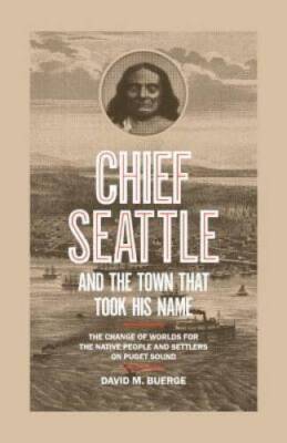 Chief Seattle and the Town That Took His Name: The Change of Worlds for t - GOOD