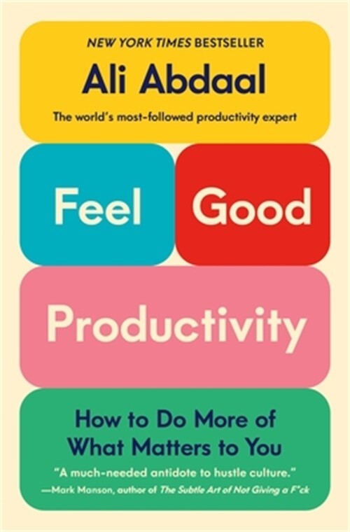 FeelGood Productivity How to Do More of What Matters to You (Hardback