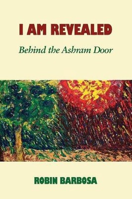 I Am Revealed: Behind The Ashram Door by Robin Barbosa (English) Paperback Book
