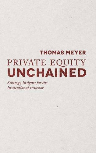 Private Equity Unchained: Strategy Insights for the Institutional Investor, Meye