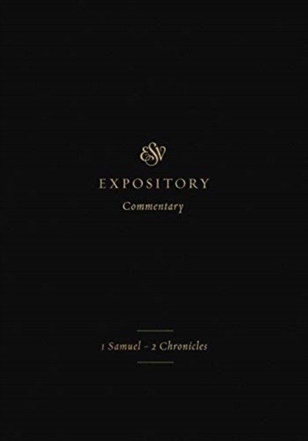ESV Expository Commentary 1 Samuel–2 Chronicles (Volume 3) (Hardback Book)