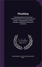 Plumbing: A Working Manual of American Plumbing Practice, Including Approved Fix
