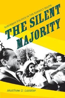 The Silent Majority: Suburban Politics in the Sunbelt South (Politic - VERY GOOD