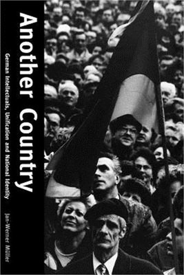 Another Country: German Intellectuals, Unification and National Identity (Paperb