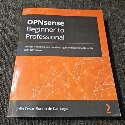 OPNsense Beginner to Professional: Protect networks and build next-generation