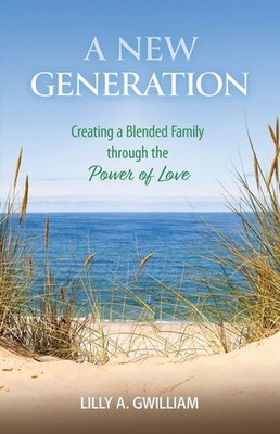 A New Generation: Creating A Blended Family Through The Powe...