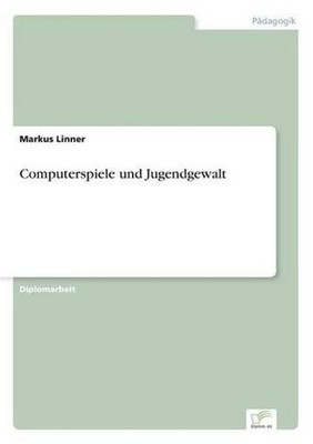 Computerspiele und Jugendgewalt by Markus Linner (German) Paperback Book