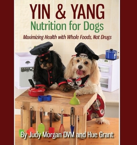 Judy Morgan DVM Hue Grant Yin & Yang Nutrition for Dogs (Paperback)