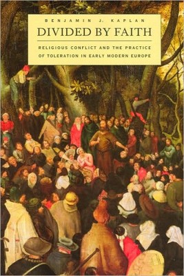 Divided by Faith: Religious Conflict and the Practice of Toleration in Early