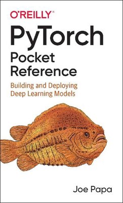 PyTorch Pocket Reference: Building and Deploying Deep Learning Models by Joe Pap