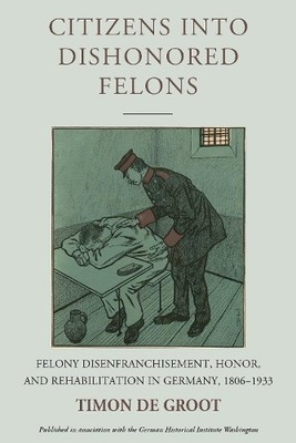Timon de Groot Citizens into Dishonored Felons (Taschenbuch)