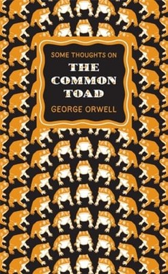 Some Thoughts on the Common Toad -  NEW George Orwell 2010