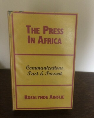The Press in Africa, Communications Past & Present  by Rosalynde Ainslie 1st Ed.