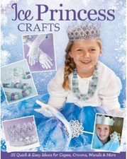 Craft Pattern Book ICE PRINCESS Wands, Crown, TuTu, Jewelry, Hair Braids, Cape