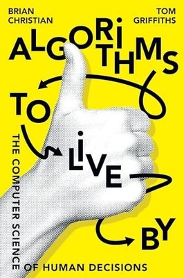 Algorithms to Live by: The Computer Science of Human...