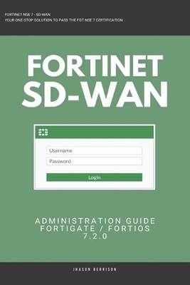 Fortigate: Fortinet SD-WAN Administration Guide 7.2.0 SDWAN NSE 4 NSE 5 NSE 6 NS