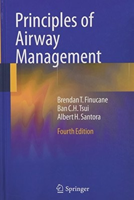 PRINCIPLES OF AIRWAY MANAGEMENT By Brendan T. Finucane & Ban C H Tsui EXCELLENT