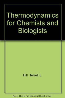 THERMODYNAMICS FOR CHEMISTS AND BIOLOGISTS By Terrell Hill - Hardcover EXCELLENT