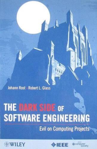 The Dark Side of Software Engineering: Evil on Computing Projects by Johann Rost - Afbeelding 1 van 1