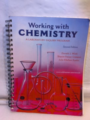 WORKING WITH CHEMISTRY: A LABORATORY INQUIRY PROGRAM 2nd Edition Donald J. Wink