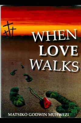 When Love Walks -  NEW Matsiko Godwin  2016