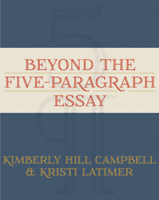 Beyond the Five Paragraph Essay - Paperback By Kimberly Hill Campbell - GOOD