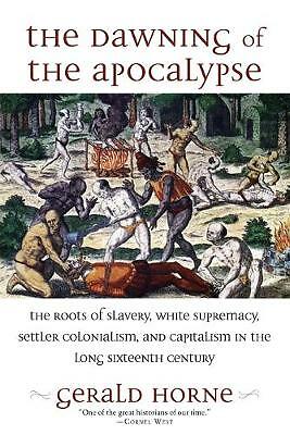 The Dawning of the Apocalypse: The Roots of Slavery, White Supremacy, Settler...
