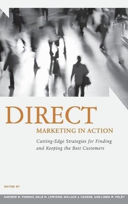 Direct Marketing in Action: Cutting-Edge Strategies for Finding and Keeping the 