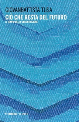 Buch - Giovanbaptist Tusa - Was von der Zukunft übrig bleibt. Il Tempo Della Deconstruz