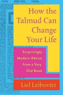How the Talmud Can Change Your Life: Surprisingly Modern Advice from a Very Old
