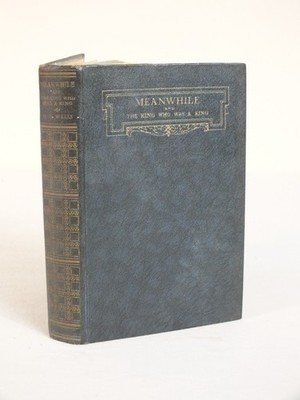 Meanwhile & The King Who Was A King By H.G. Wells 1933 Book